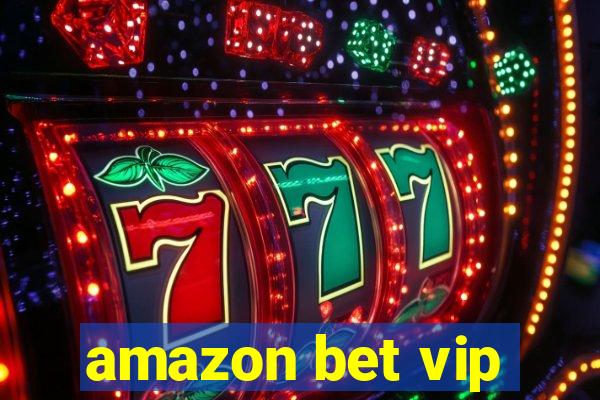 amazon bet vip